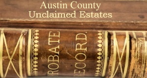 Austin County Unclaimed Estates