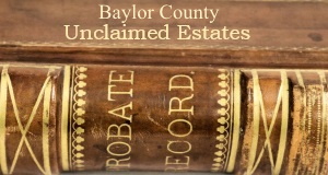 Baylor County Unclaimed Estates