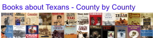 Books about Texas People 

County by County