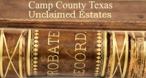 Camp County Texas Unclaimed Estates