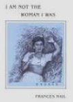 I Am Not the Woman I Was: Essays