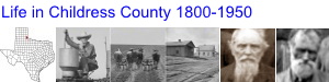 Life in Childress County Texas 1800-1950