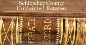 Schleicher County Unclaimed Estates