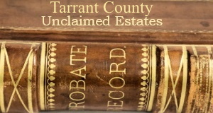 Tarrant County Unclaimed Estates