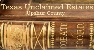 Upshur County Unclaimed Estates