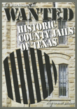 Wanted: Historic County Jails of Texas (Volume 11)