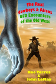 The Real Cowboys & Aliens, 2nd Edition: UFO Encounters of the Old West 